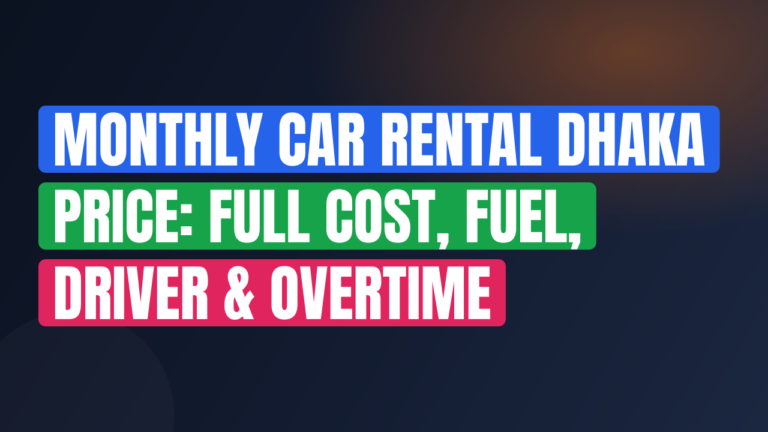 Monthly Car Rental Dhaka Price: Full Cost, Fuel, Driver & Overtime